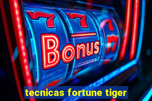 tecnicas fortune tiger